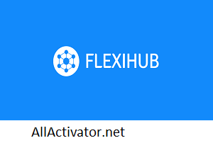 FlexiHub Crack + Serial Number Free Download Latest Version