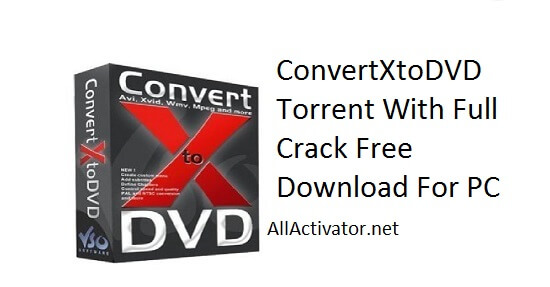 ConvertXtoDVD Torrent With Full Crack Free Download For PC