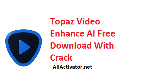 Topaz Video Enhance AI Free Download
